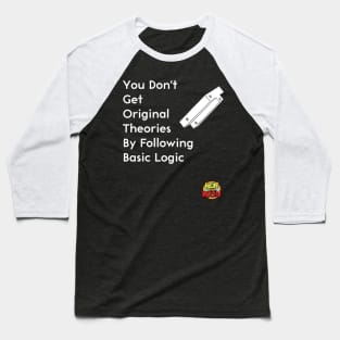 You Don't Get Original Theories By Following Basic Logic Baseball T-Shirt